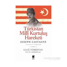 Türkistan Milli Kurtuluş Hareketi Uluğ Türkistan - Joseph-Antoine Castagne Abdulhaluk M. Çay Joseph-Antoine Castagne
