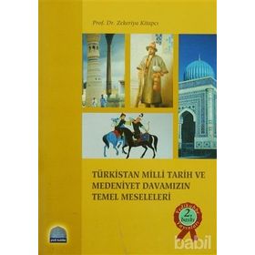 TÜRKİSTAN MILLI TARIH VE MEDENIYET DAVAMIZIN TEMEL MESELELERI - ZEKERIYA KİTAPÇI