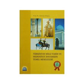 TÜRKİSTAN MILLI TARIH VE MEDENIYET DAVAMIZIN TEMEL MESELELERI - ZEKERIYA KİTAPÇI