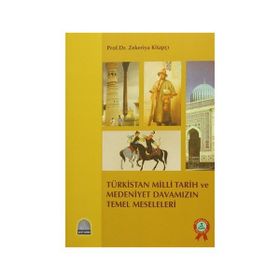 TÜRKİSTAN MILLI TARIH VE MEDENIYET DAVAMIZIN TEMEL MESELELERI - ZEKERIYA KİTAPÇI