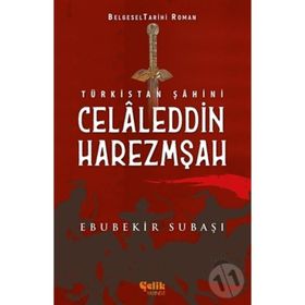 Türkistan Şahini Celaleddin Harezmşah - Ebubekir Subaşı