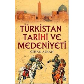 Türkistan Tarihi Kültür ve Medeniyeti - Cihan Alka