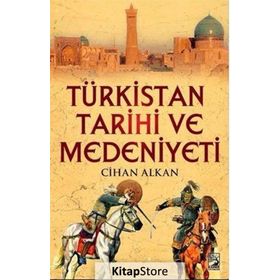 Türkistan Tarihi Kültür ve Medeniyeti - Cihan Alka