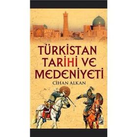Türkistan Tarihi ve Medeniyeti - Cihan Alkan