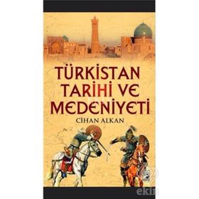 Türkistan Tarihi ve Medeniyeti - Cihan Alkan