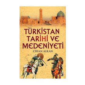 Türkistan Tarihi ve Medeniyeti - Cihan Alkan