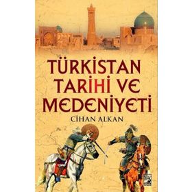 Türkistan Tarihi ve Medeniyeti - Cihan Alkan
