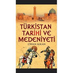 Türkistan Tarihi ve Medeniyeti - Cihan Alkan