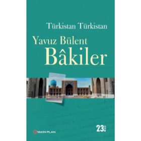Türkistan Türkistan - Yavuz Bülent Bakiler