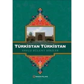 Türkistan Türkistan - Yavuz Bülent Bakiler