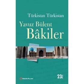 Türkistan Türkistan - Yavuz Bülent Bakiler