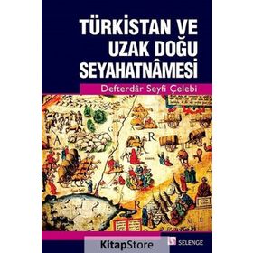 Türkistan ve Uzak Doğu Seyahatnamesi - Defterdar Seyfi Çelebi