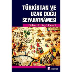 Türkistan ve Uzak Doğu Seyahatnamesi - Defterdar Seyfi Çelebi