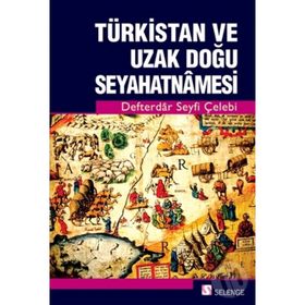 Türkistan ve Uzak Doğu Seyahatnamesi - Defterdar Seyfi Çelebi