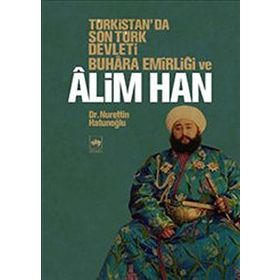 TÜRKİSTAN'DA SON TÜRK DEVLETI BUHARA EMİRLİĞİ VE ALIM HAN - NURETTIN HATUNOĞLU
