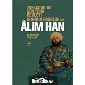 TÜRKİSTAN'DA SON TÜRK DEVLETI BUHARA EMİRLİĞİ VE ALIM HAN - NURETTIN HATUNOĞLU