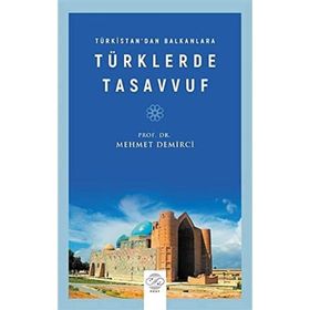 Türkistan'dan Balkanlara Türklerde Tasavvuf Mehmet Demirci