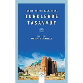 Türkistan'dan Balkanlara Türklerde Tasavvuf Mehmet Demirci