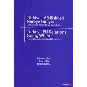 TÜRKİYE - AB İLİŞKİLERİ NEREYE GIDIYOR - EROL ESEN;NECATI İYİKAN