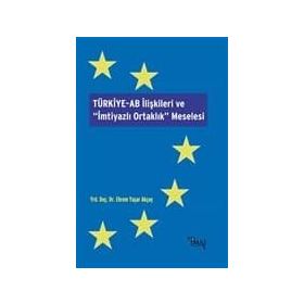 Türkiye-AB İlişkileri ve İmtiyazlı Ortaklık Meselesi - Ekrem Yaşar Akçay