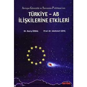 Türkiye - AB İlişkilerine Etkileri-Barış Özdal, Mehmet Genç