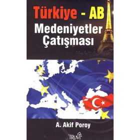 TÜRKIYE-AB MEDENIYETLER ÇATIŞMASI - A. AKIF POROY