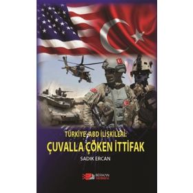 Türkiye Abd İlişkileri: Çuvalla Çöken İttifak - Sadık Ercan