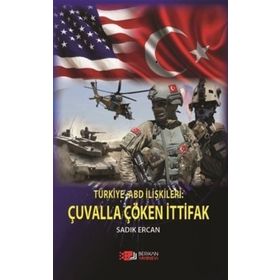 Türkiye Abd İlişkileri: Çuvalla Çöken İttifak - Sadık Ercan