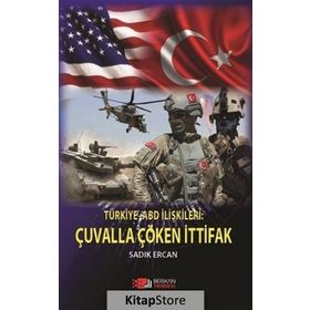 Türkiye Abd İlişkileri: Çuvalla Çöken İttifak - Sadık Ercan