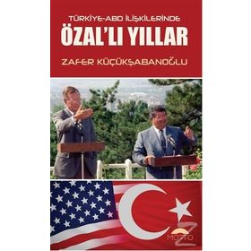 Türkiye-ABD İlişkilerinde Özal'lı Yıllar - Zafer Küçükşabanoğlu