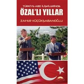 Türkiye-ABD İlişkilerinde Özal'lı Yıllar - Zafer Küçükşabanoğlu