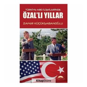 Türkiye-ABD İlişkilerinde Özal'lı Yıllar - Zafer Küçükşabanoğlu