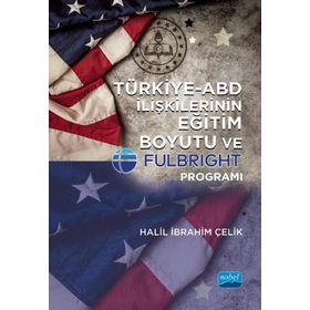 Türkiye ABD İlişkilerinin Eğitim Boyutu ve Fulbright Programı Nobel Akademi Yayınları