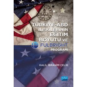 Türkiye ABD İlişkilerinin Eğitim Boyutu ve Fulbright Programı Nobel Akademi Yayınları