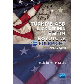 Türkiye ABD İlişkilerinin Eğitim Boyutu ve Fulbright Programı Nobel Akademi Yayınları