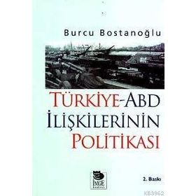 TÜRKİYE-ABD İLİŞKİLERİNİN POLİTİKASI - BURCU BOSTANCIOĞLU