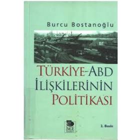 TÜRKİYE-ABD İLİŞKİLERİNİN POLİTİKASI - BURCU BOSTANCIOĞLU