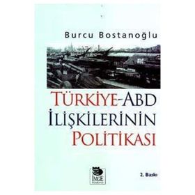 TÜRKİYE-ABD İLİŞKİLERİNİN POLİTİKASI - BURCU BOSTANCIOĞLU