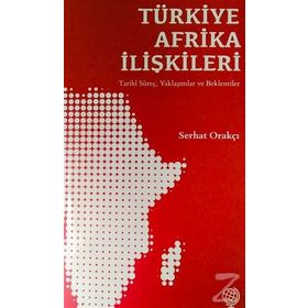 Türkiye Afrika İlişkileri - Serhat Orakçı
