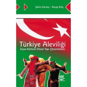 TÜRKİYE ALEVİLİĞİ SOSYO-KÜLTÜREL DINSEL YAPI ÇÖZÜMLEMESİ - ŞAHİN GÜRSOY;RECEP KILIÇ