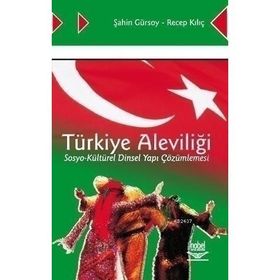 TÜRKİYE ALEVİLİĞİ SOSYO-KÜLTÜREL DINSEL YAPI ÇÖZÜMLEMESİ - ŞAHİN GÜRSOY;RECEP KILIÇ