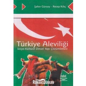 TÜRKİYE ALEVİLİĞİ SOSYO-KÜLTÜREL DINSEL YAPI ÇÖZÜMLEMESİ - ŞAHİN GÜRSOY;RECEP KILIÇ