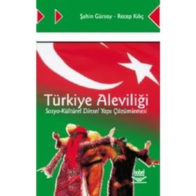 TÜRKİYE ALEVİLİĞİ SOSYO-KÜLTÜREL DINSEL YAPI ÇÖZÜMLEMESİ - ŞAHİN GÜRSOY;RECEP KILIÇ
