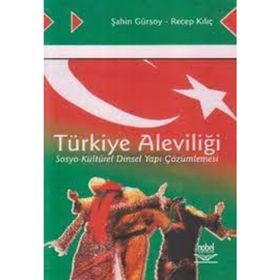TÜRKİYE ALEVİLİĞİ SOSYO-KÜLTÜREL DINSEL YAPI ÇÖZÜMLEMESİ - ŞAHİN GÜRSOY;RECEP KILIÇ