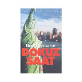 TÜRKIYE AMERIKA ARASI DOKUZ SAAT - AYŞE GÖKTÜRK TUNCEROĞLU