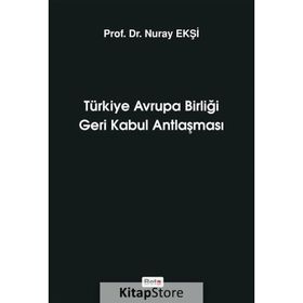Türkiye Avrupa Birliği Geri Kabul Antlaşması - Nuray Ekşi
