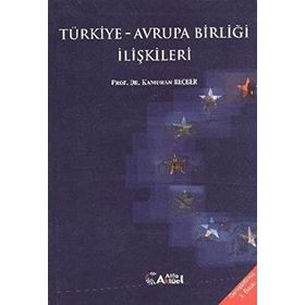 Türkiye - Avrupa Birliği İlişkileri - Kamuran Reçber