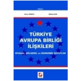 TÜRKİYE AVRUPA BİRLİĞİ İLİŞKİLERİ SIYASAL, BÖLGESEL VE EKONOMIK BOYUTLAR - HARUN ARIKAN, MUHSIN KAR