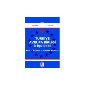 TÜRKİYE AVRUPA BİRLİĞİ İLİŞKİLERİ SIYASAL, BÖLGESEL VE EKONOMIK BOYUTLAR - HARUN ARIKAN, MUHSIN KAR