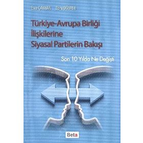 Türkiye-Avrupa Birliği İlişkilerine Siyasal Partilerin Bakışı - Esra Çayhan Ebru Oğurlu